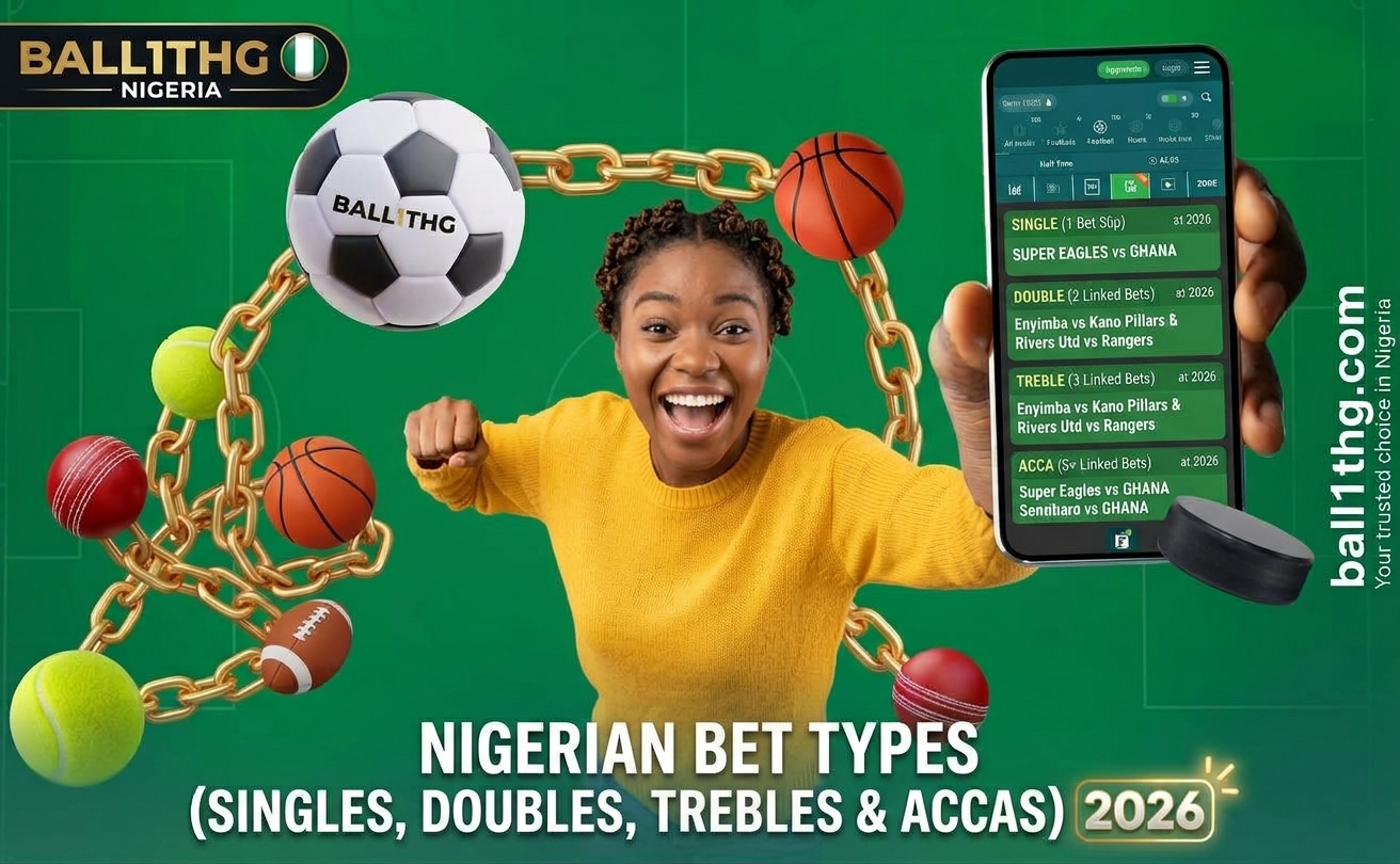 NIGERIAN BET TYPES (SINGLES, DOUBLES, TREBLES & ACCAS) 2026" on a green background. The central figure is a joyful woman, surrounded by sports balls (soccer, basketball, tennis, cricket, football, hockey) linked by a gold chain. On the right, a hand holds a smartphone showing a betting app interface with examples like "SINGLE (1 Bet Slip): SUPER EAGLES VS GHANA". The top left has the logo "BALL1THG NIGERIA" and a Nigerian flag badge. The side text includes "ball1thg.com Your trusted choice in Nigeria
