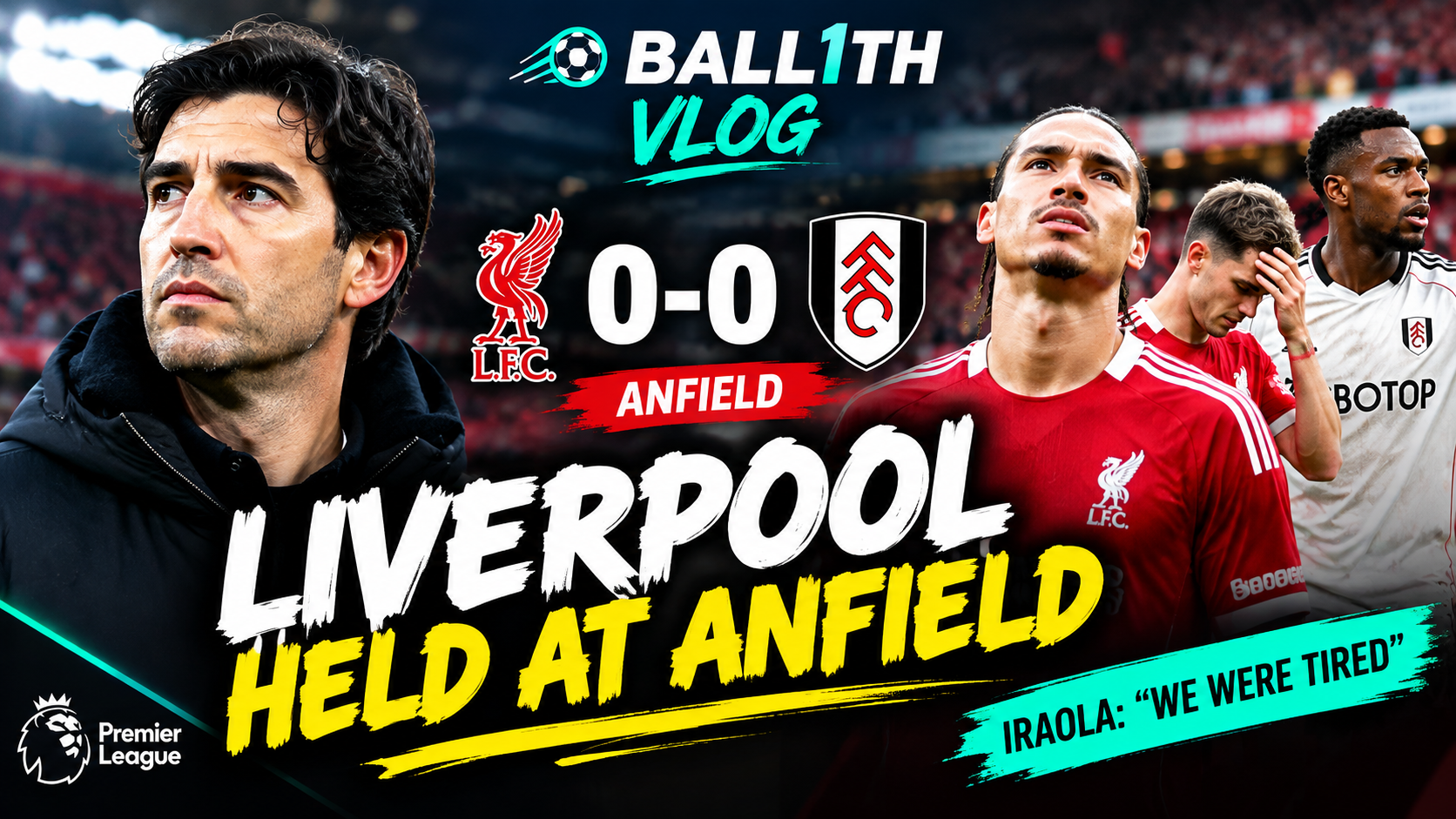 Liverpool vs Fulham 0-0 at Anfield with Iraola discussing fatigue