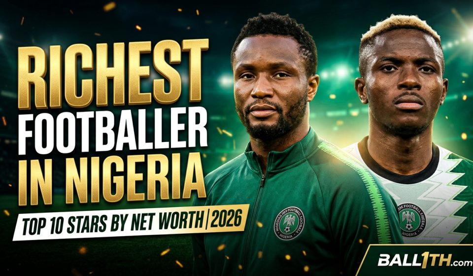 Richest footballer in Nigeria 2026 featuring Nigerian football stars