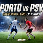 Porto vs PSV prediction and Champions League preview for Nigerian football fans