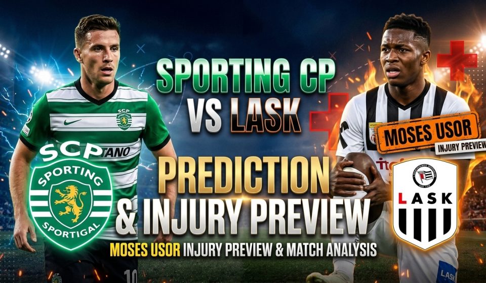 Sporting CP vs LASK prediction and Moses Usor injury update